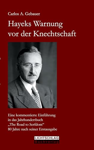 Hayeks Warnung vor der Knechtschaft: Eine kommentierte Einführung in das Jahrhundertbuch „The Road to Serfdom“ 80 Jahre nach seiner Erstausgabe