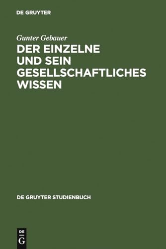 Der Einzelne und sein gesellschaftliches Wissen: Untersuchungen zum Symbolischen Wissen (De Gruyter Studienbuch) von de Gruyter