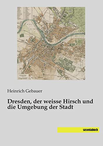 Dresden, der weisse Hirsch und die Umgebung der Stadt von saxoniabuch.de