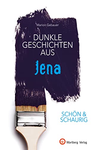 SCHÖN & SCHAURIG - Dunkle Geschichten aus Jena (Geschichten und Anekdoten) von Wartberg