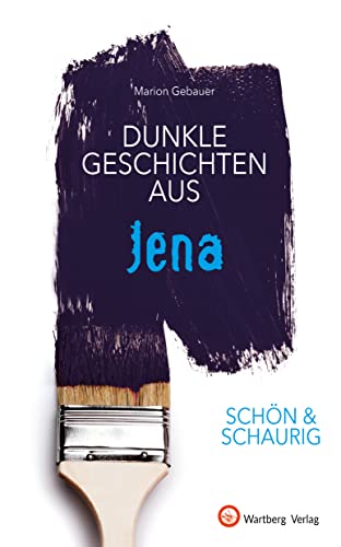 SCHÖN & SCHAURIG - Dunkle Geschichten aus Jena (Geschichten und Anekdoten)