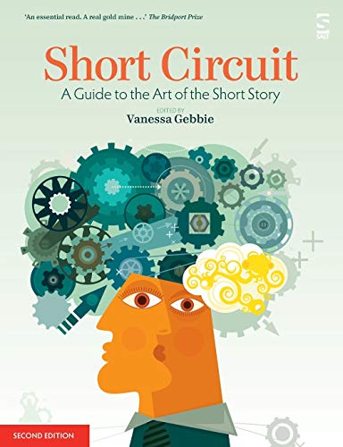Short Circuit: A Guide to the Art of the Short Story. Edited by Vanessa Gebbie (Revised) (Salt Guides for Readers and Writers)
