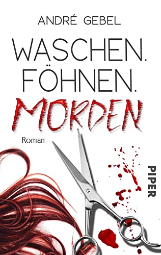 Waschen. Föhnen. Morden: Roman | Ein bitterböser Krimi mit schwarzem Humor von PIPER