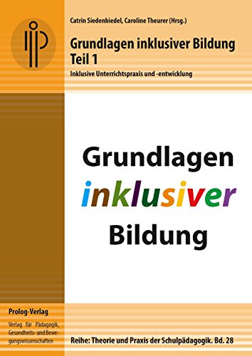 Grundlagen inklusiver Bildung. Teil 1: Inklusive Unterrichtspraxis und -entwicklung (Theorie und Praxis der Schulpädagogik) (prolog – Theorie und Praxis der Schulpädagogik)
