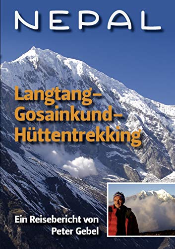 Nepal Langtang-Gosainkund-Hüttentrekking: Ein Reisebericht von Peter Gebel