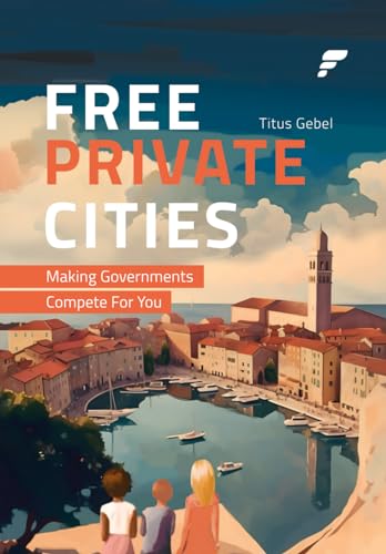 Free Private Cities: Making Governments Compete For You