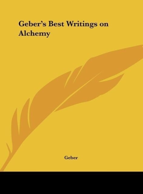 Geber's Best Writings on Alchemy von Kessinger Publishing LLC