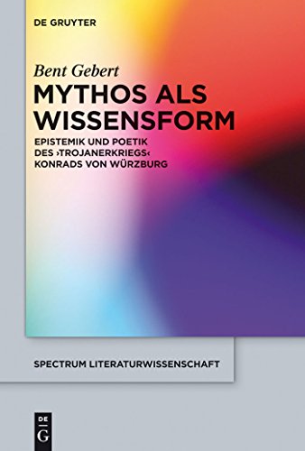 Mythos als Wissensform: Epistemik und Poetik des 'Trojanerkriegs' Konrads von Würzburg (spectrum Literaturwissenschaft / spectrum Literature, 35, Band 35) von de Gruyter