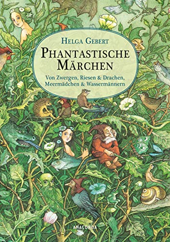 Phantastische Märchen. Von Zwergen, Riesen & Drachen, Meermädchen & Wassermännern: Mit Märchen-Lexikon und vielen großen Illustrationen von Anaconda Verlag