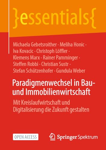 Paradigmenwechsel in Bau- und Immobilienwirtschaft: Mit Kreislaufwirtschaft und Digitalisierung die Zukunft gestalten (essentials) von Springer Spektrum