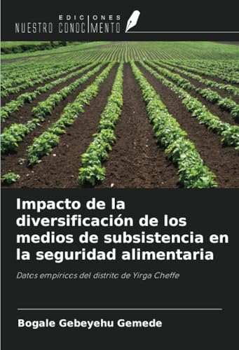 Impacto de la diversificación de los medios de subsistencia en la seguridad alimentaria: Datos empíricos del distrito de Yirga Cheffe von Ediciones Nuestro Conocimiento