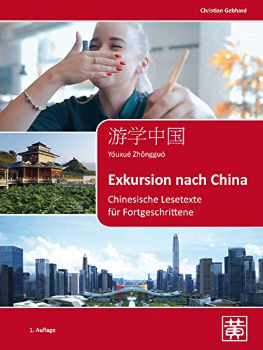 Exkursion nach China: Chinesische Lesetexte für Fortgeschrittene von Hefei Huang Verlag GmbH