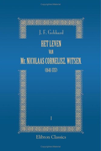 Het leven van Mr. Nicolaas Cornelisz. Witsen. (1641-1717): 1: Levensgeschrijving