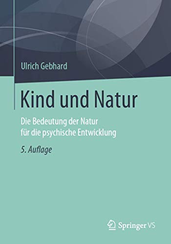 Kind und Natur: Die Bedeutung der Natur für die psychische Entwicklung von Springer VS