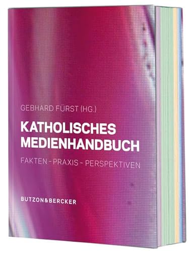 Katholisches Medienhandbuch: Fakten - Praxis - Perspektiven von Butzon & Bercker