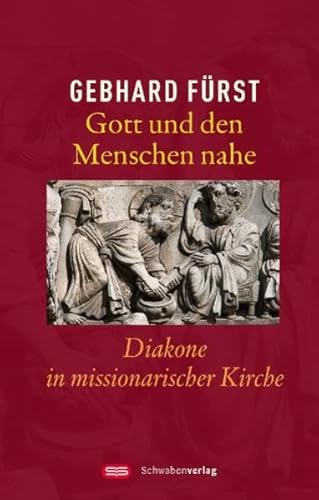 Gott und den Menschen nahe: Diakone in missionarischer Kirche von Schwabenverlag