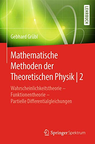 Mathematische Methoden der Theoretischen Physik | 2: Wahrscheinlichkeitstheorie – Funktionentheorie - Partielle Differentialgleichungen Mathematische Methoden der Theoretischen Physik | 2: Wahrscheinlichkeitstheorie – Funktionentheorie - Partielle Differentialgleichungen von Springer Spektrum