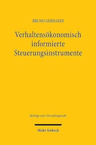 Verhaltensökonomisch informierte Steuerungsinstrumente: "Nudging" im deutschen Verwaltungsrecht (BVwR, Band 23) von Mohr Siebeck