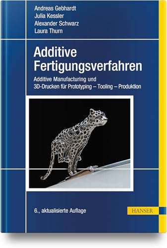 Additive Fertigungsverfahren: Additive Manufacturing und 3D-Drucken für Prototyping - Tooling - Produktion Additive Fertigungsverfahren: Additive Manufacturing und 3D-Drucken für Prototyping - Tooling - Produktion von Carl Hanser Verlag GmbH & Co. KG