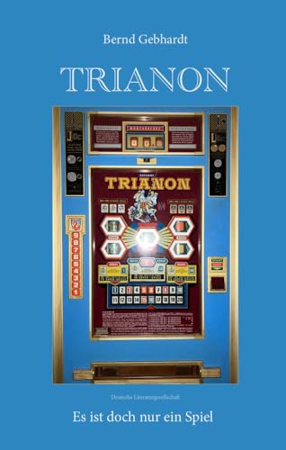 Trianon: Es ist doch nur ein Spiel Trianon: Es ist doch nur ein Spiel von Deutsche Literaturges.
