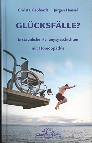 Glücksfälle?: Erstaunliche Heilungsgeschichten mit Homöopathie