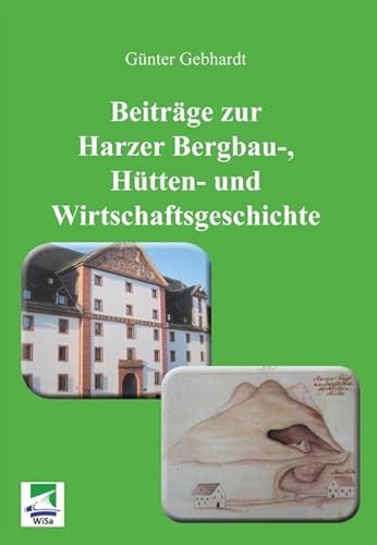 Beiträge zur Harzer Bergbau-, Hütten- und Wirtschaftsgeschichte von WiSa