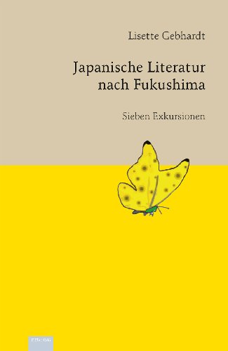Japanische Literatur nach Fukushima: Sieben Exkursionen (Reihe zur japanischen Literatur und Kultur - Japanologie Frankfurt)