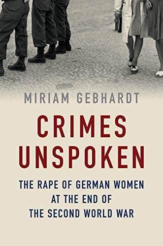 Crimes Unspoken: The Rape of German Women at the End of the Second World War von Polity