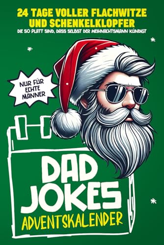 Dad Jokes Adventskalender: 24 Tage voller Flachwitze und Schenkelklopfer, die so platt sind, dass selbst der Weihnachtsmann kündigt | Perfekt für alle Männer und Väter