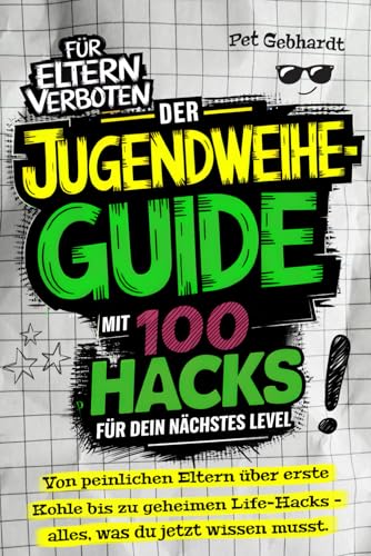 Der Jugendweihe-Guide mit 100 Hacks für dein nächstes Level: Von peinlichen Eltern über erste Kohle bis zu geheimen Life-Hacks – alles, was du jetzt wissen musst | Das perfekte Jugendweihe-Geschenk von Independently published