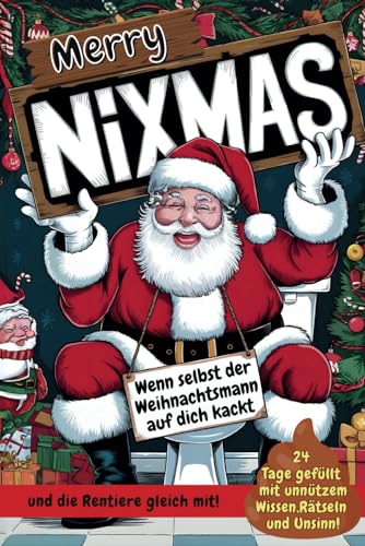 Merry NIXMAS - Wenn selbst der Weihnachtsmann auf dich kackt: 24 Tage gefüllt mit unnützem Wissen, Rätseln und Unsinn! | Keine Idee? Kein Stress. Das perfekte Geschenk für alle, die nichts wollen. von Independently published