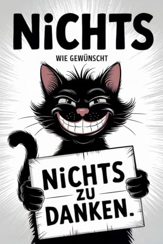 NICHTS - Wie gewünscht: Die ultimative Antwort auf „Ich will nichts“ | Mit nichts, absurden Weisheiten, Rätseln und Humor | Das perfekte Geschenk für alle, die sich NICHTS gewünscht haben von Independently published
