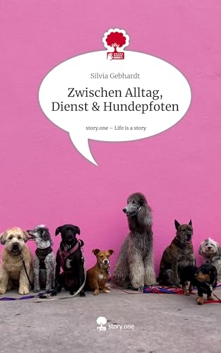 Zwischen Alltag, Dienst & Hundepfoten. Life is a Story - story.one von story.one publishing