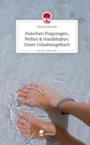 Zwischen Flugzeugen, Wellen & Hundebabys: Unser Urlaubstagebuch. Life is a Story - story.one von story.one publishing