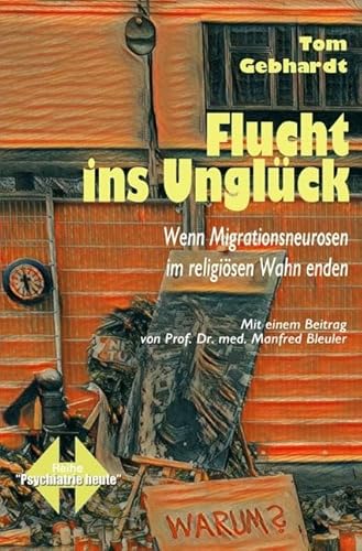 Psychiatrie heute: Flucht ins Unglück: Wenn Migrationsneurosen im religiösen Wahn enden
