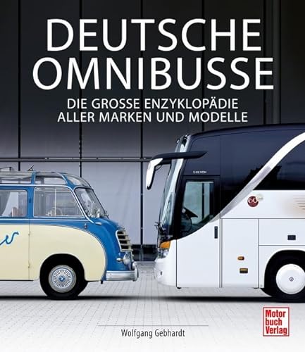 Deutsche Omnibusse: Die große Enzyklopädie aller Marken und Modelle