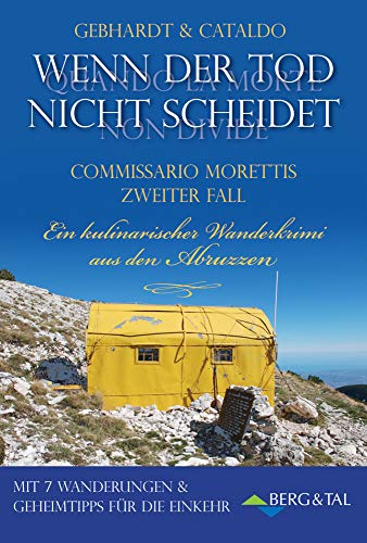 Wenn der Tod nicht scheidet - Ein kulinarischer Wanderkrimi aus den Abruzzen. Mit 7 Wanderungen & Geheimtipps für die Einkehr: Commissario Morettis zweiter Fall (Abruzzen Krimi) von Berg & Tal