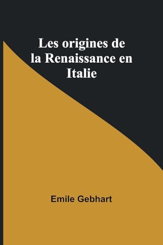 Les origines de la Renaissance en Italie von Alpha Edition
