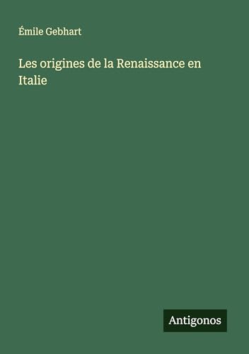 Les origines de la Renaissance en Italie von Antigonos Verlag