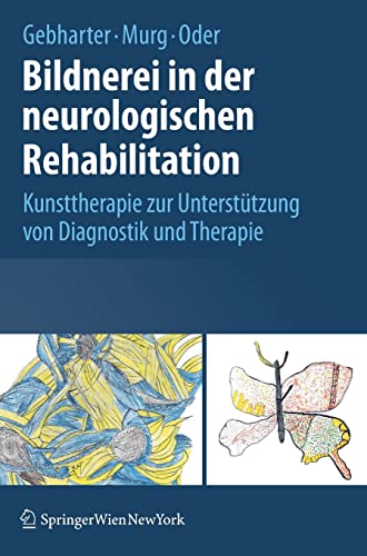 Bildnerei in der neurologischen Rehabilitation: Kunsttherapie zur Unterstützung von Diagnostik und Therapie