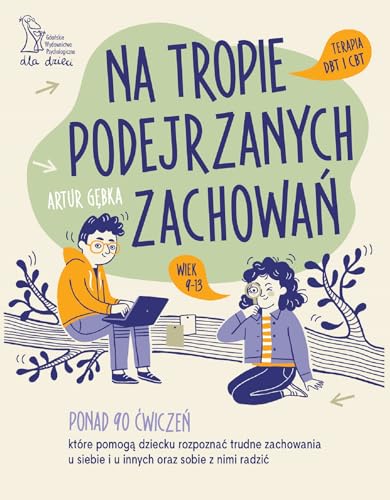 Na tropie podejrzanych zachowań: Terapia DBT i CBT wiek 9-13 Na tropie podejrzanych zachowań: Terapia DBT i CBT wiek 9-13