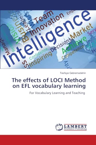 The effects of LOCI Method on EFL vocabulary learning: For Vocabulary Learning and Teaching von LAP LAMBERT Academic Publishing