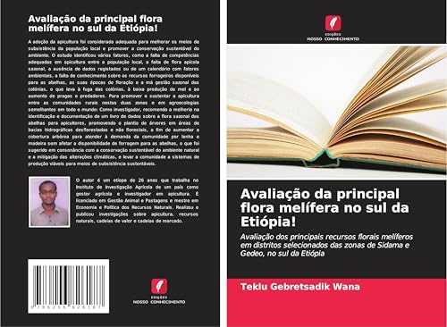 Avaliação da principal flora melífera no sul da Etiópia!: Avaliação dos principais recursos florais melíferos em distritos selecionados das zonas de Sidama e Gedeo, no sul da Etiópia von Edições Nosso Conhecimento