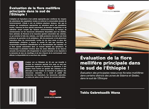 Évaluation de la flore mellifère principale dans le sud de l'Éthiopie !: Évaluation des principales ressources florales mellifères dans certains ... de Sidama et Gedeo, dans le sud de l'Éthiopie von Editions Notre Savoir