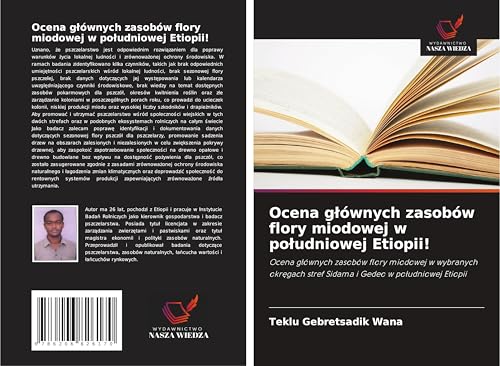 Ocena g¿ównych zasobów flory miodowej w po¿udniowej Etiopii!: Ocena g¿ównych zasobów flory miodowej w wybranych okr¿gach stref Sidama i Gedeo w po¿udniowej Etiopii von Wydawnictwo Nasza Wiedza