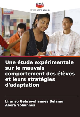 Une étude expérimentale sur le mauvais comportement des élèves et leurs stratégies d'adaptation von Editions Notre Savoir