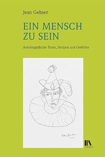 Ein Mensch zu sein: Autobiografische Texte, Notizen und Gedichte (Jean-Gebser-Reihe (JGR): herausgegeben von Rudolf Hämmerli und Elmar Schübl)