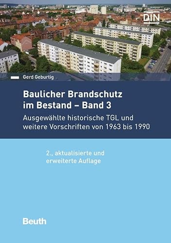 Baulicher Brandschutz im Bestand: Band 3: Ausgewählte historische TGL und weitere Vorschriften von 1963 bis 1990 (DIN Media Praxis) von Beuth Verlag