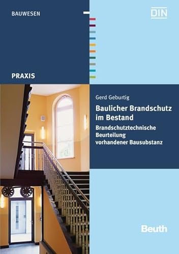 Baulicher Brandschutz im Bestand: Brandschutztechnische Beurteilung vorhandener Bausubstanz (Beuth Praxis)