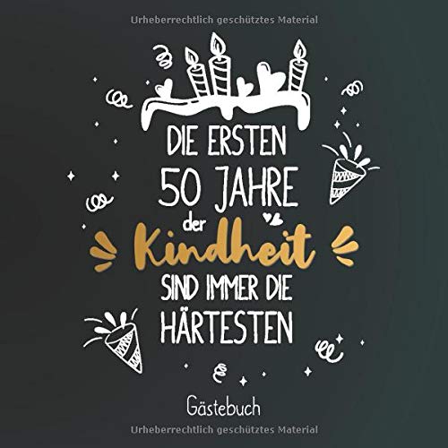 Die ersten 50 Jahre der Kindheit sind immer die Härtesten: Gästebuch zum 50.Geburtstag für Mann oder Frau / 50 Jahre Gästebuch als Deko & Geschenk / Buch zum Eintragen für Wünsche und Fotos der Gäste Die ersten 50 Jahre der Kindheit sind immer die Härtesten: Gästebuch zum 50.Geburtstag für Mann oder Frau / 50 Jahre Gästebuch als Deko & Geschenk / Buch zum Eintragen für Wünsche und Fotos der Gäste